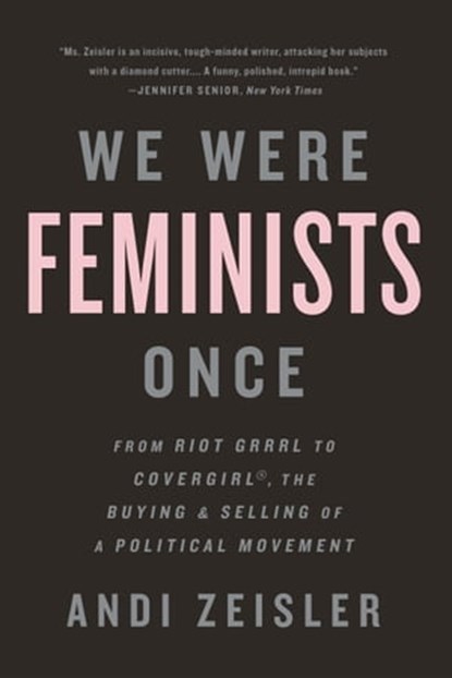 We Were Feminists Once, Andi Zeisler - Ebook - 9781610395908