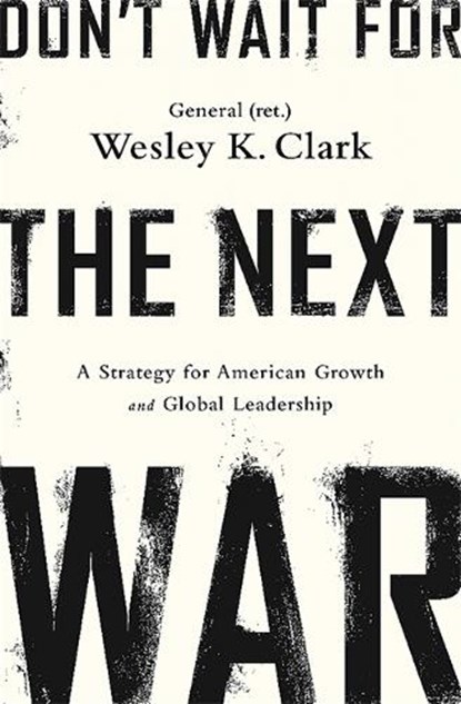 Don't Wait for the Next War, Wesley K. Clark - Paperback - 9781610396400