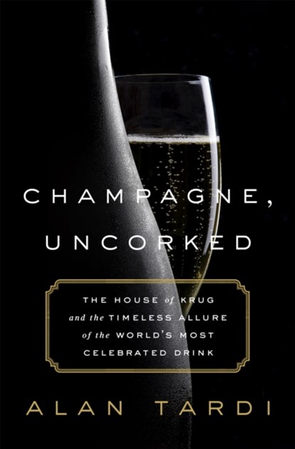 Champagne, Uncorked, Alan Tardi - Gebonden - 9781610396882