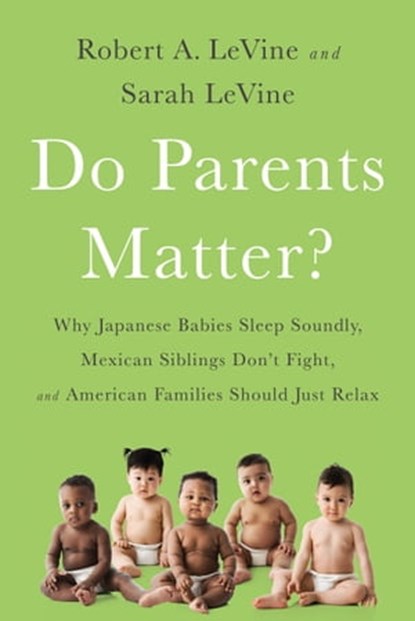 Do Parents Matter?, Robert A. LeVine ; Sarah LeVine - Ebook - 9781610397247