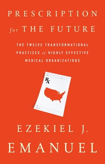 Prescription for the Future, Ezekiel J. Emanuel ; J Emanuel - Ebook - 9781610397261
