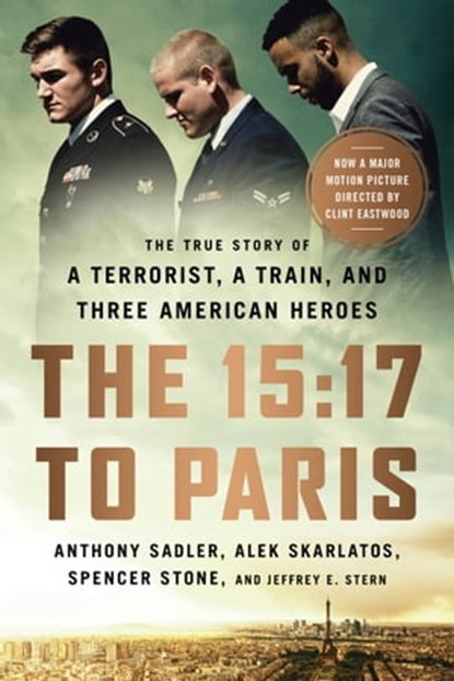 The 15:17 to Paris, Anthony Sadler ; Alek Skarlatos ; Spencer Stone ; Jeffrey E Stern - Ebook - 9781610397346