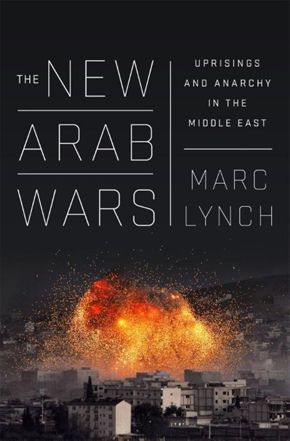 The New Arab Wars, Marc Lynch - Paperback - 9781610397728