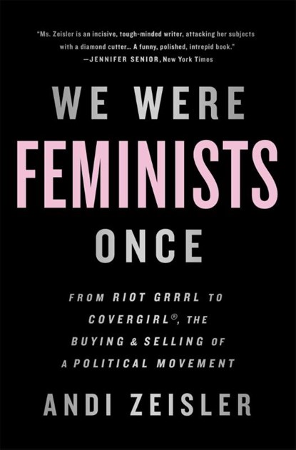 We Were Feminists Once, Andi Zeisler - Paperback - 9781610397735
