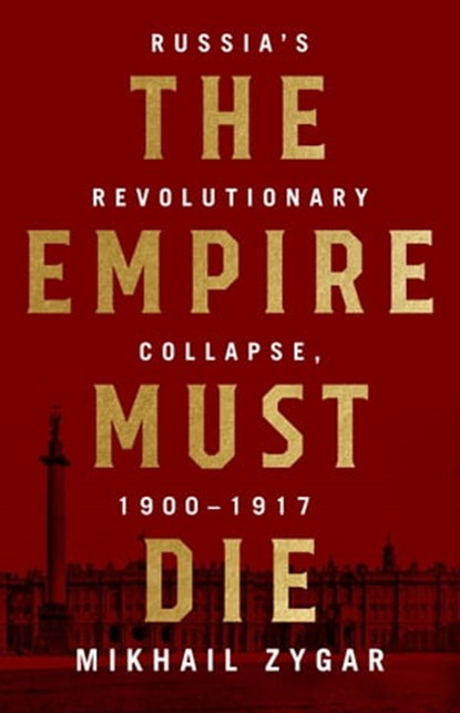 The Empire Must Die, Mikhail Zygar - Ebook - 9781610398329