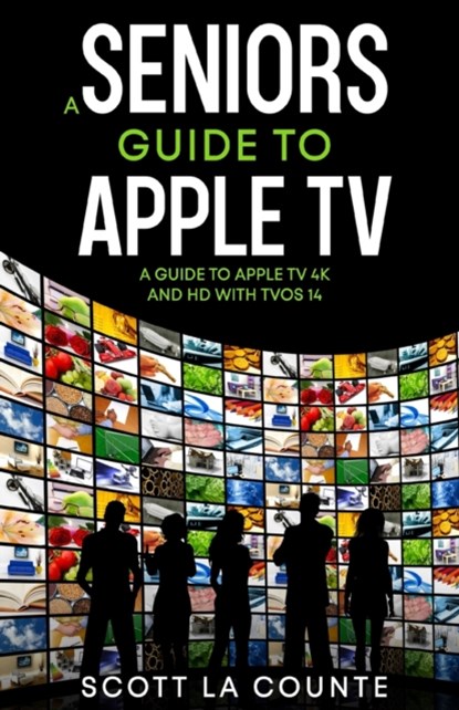 A Seniors Guide to Apple TV, Scott La Counte - Paperback - 9781610421331