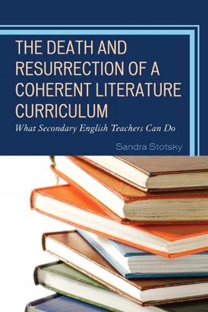 The Death and Resurrection of a Coherent Literature Curriculum, Sandra Stotsky - Paperback - 9781610485586
