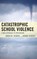 Catastrophic School Violence, Jared M. Scherz ; Donna Scherz - Gebonden - 9781610489850