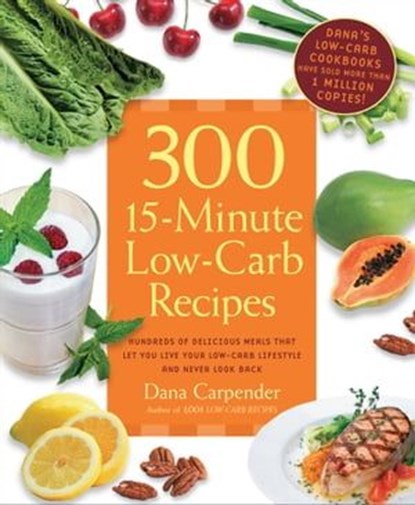 300 15-Minute Low-Carb Recipes, Dana Carpender - Ebook - 9781610580540