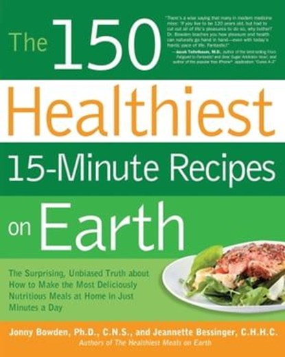 The 150 Healthiest 15-Minute Recipes on Earth, Jonny Bowden ; Jeannette Bessinger - Ebook - 9781610595162