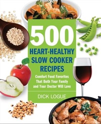 500 Heart-Healthy Slow Cooker Recipes, Dick Logue - Ebook - 9781610597388