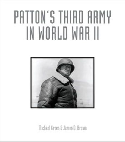 Patton's Third Army in World War II, Michael Green ; James D. Brown - Ebook - 9781610601139