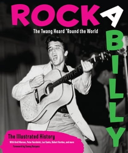 Rockabilly: The Twang Heard 'Round the World, Greil Marcus ; Peter Guralnick ; Luc Sante ; Robert Gordon - Ebook - 9781610602532
