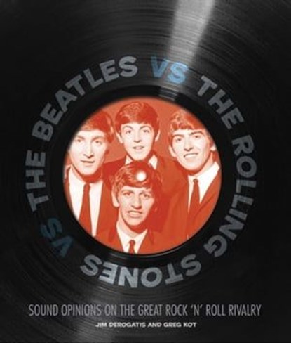 The Beatles vs The Rolling Stones, Jim DeRogatis ; Greg Kot - Ebook - 9781610605137