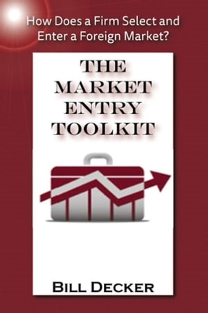 The Market Entry Toolkit, Bill Decker - Ebook - 9781610610643
