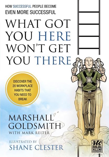 What Got You Here Won't Get You There: A Round Table Comic, Marshall Goldsmith - Paperback - 9781610660136