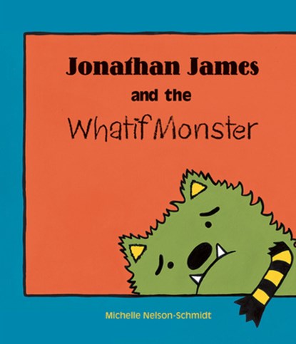 Jonathan James and the Whatif Monster, Michelle Nelson-Schmidt - Paperback - 9781610671187