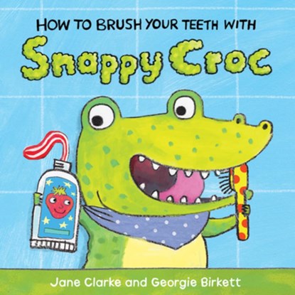 How to Brush Your Teeth with Snappy Croc, Jane Clarke - Gebonden - 9781610674942