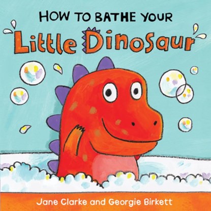 How to Bathe Your Little Dinosaur, Jane Clarke - Gebonden - 9781610674959