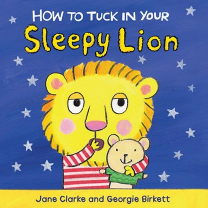 How to Tuck in Your Sleepy Lion, Jane Clarke - Gebonden - 9781610674966