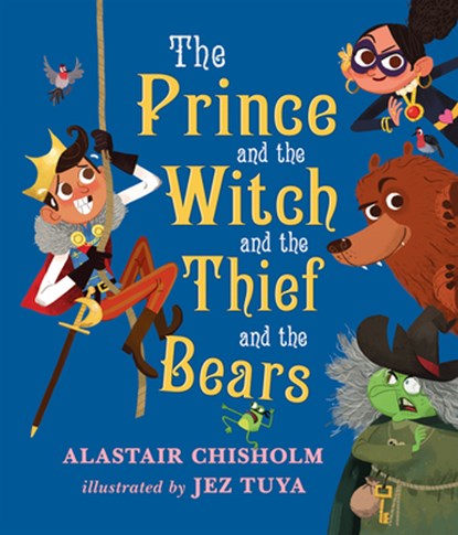 The Prince and the Witch and the Thief and the Bears, Alastair Chisholm - Gebonden - 9781610678490