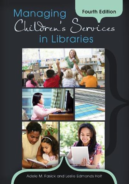 Managing Children's Services in Libraries, Adele M. Fasick ; Leslie Edmonds Holt - Paperback - 9781610691000