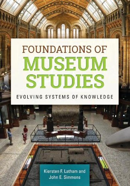 Foundations of Museum Studies, Kiersten F. (Sauder Village Latham ; John E. (Museologica) Simmons - Paperback - 9781610692823