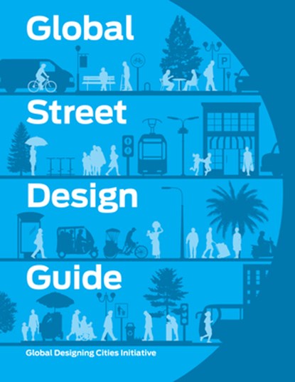 Global Street Design Guide, National Association of City Transportation Officials - Gebonden - 9781610917018