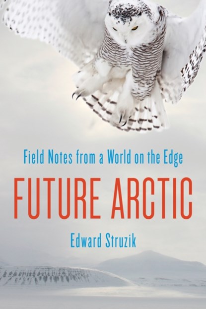 Future Arctic, Edward Struzik - Paperback - 9781610917179
