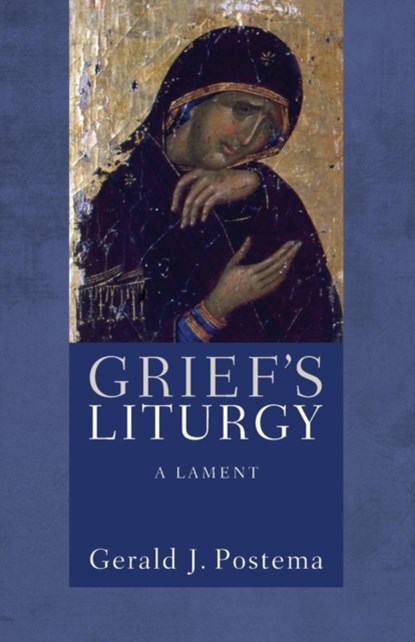 Grief's Liturgy, Gerald J (University of North Carolina Chapel Hill) Postema - Paperback - 9781610971829