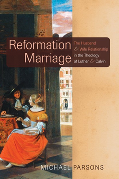 Reformation Marriage, PARSONS,  Michael - Paperback - 9781610976336