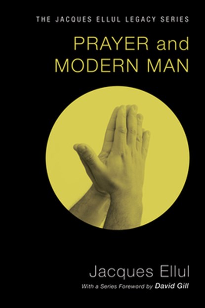Ellul, J: Prayer and Modern Man, Jacques Ellul - Paperback - 9781610977975