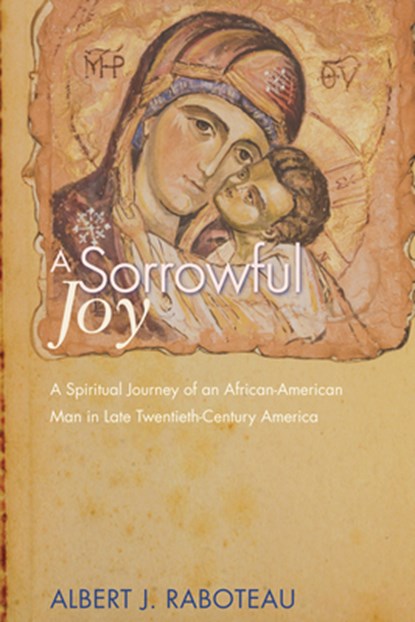 A Sorrowful Joy, Albert J (Princeton University) Raboteau - Paperback - 9781610979573