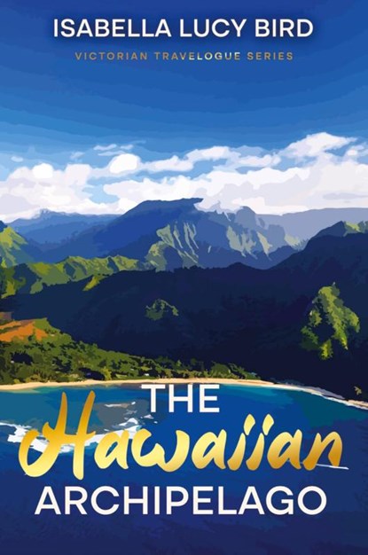 The Hawaiian Archipelago, Isabella Lucy Bird - Paperback - 9781611041583