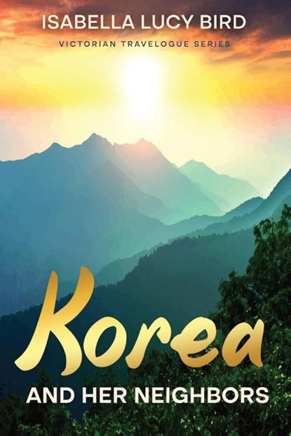 Korea and Her Neighbors, Isabella Lucy Bird - Paperback - 9781611041712