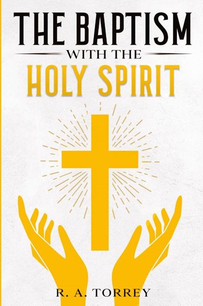 The Baptism with the Holy Spirit, R a Torrey - Paperback - 9781611042016