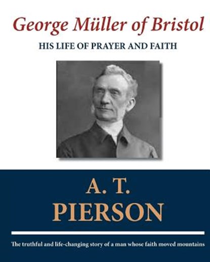George Müller of Bristol: His Life of Prayer and Faith, A. T. Pierson - Paperback - 9781611045185