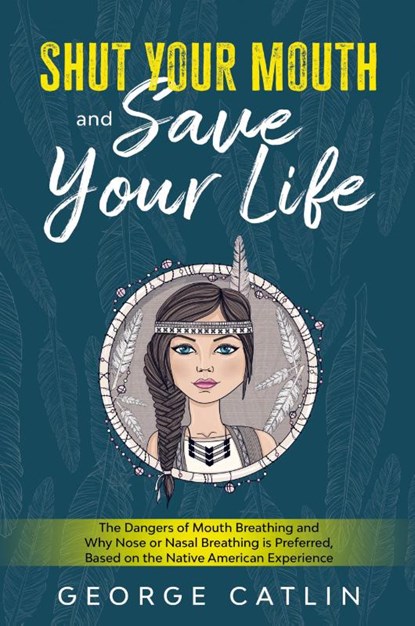 Shut Your Mouth and Save Your Life, George Catlin - Paperback - 9781611047141
