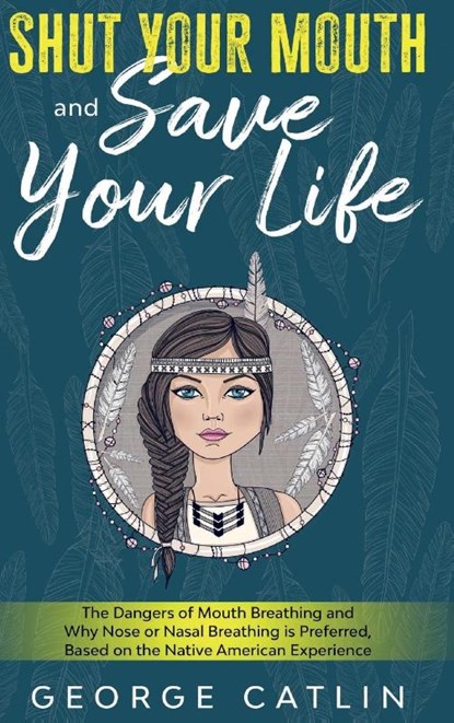 Shut Your Mouth and Save Your Life, George Catlin - Gebonden - 9781611047530