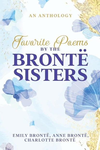 Favorite Poems by the Brontë Sisters, Charlotte Brontë ; Emily Brontë ; Anne Brontë - Paperback - 9781611047776