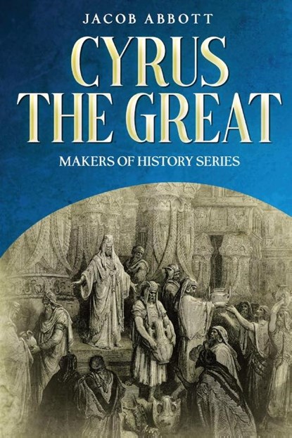 Cyrus the Great, Jacob Abbott - Paperback - 9781611048544