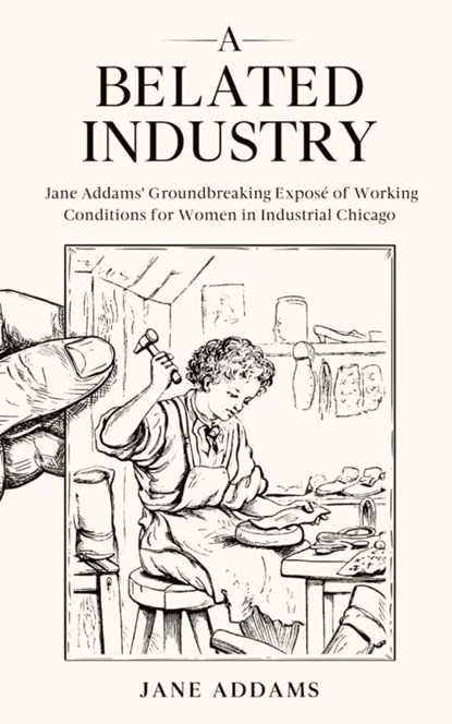 A Belated Industry, Jane Addams - Paperback - 9781611048681