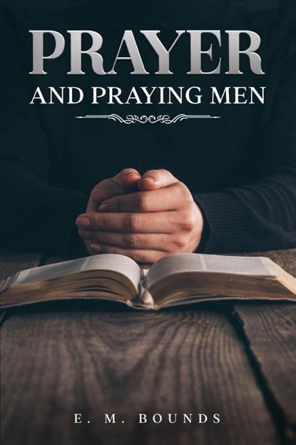 Prayer and Praying Men, E. M. Bounds - Paperback - 9781611049305