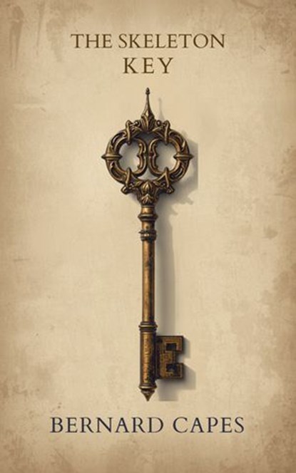 The Skeleton Key, Bernard Capes - Ebook - 9781611101430