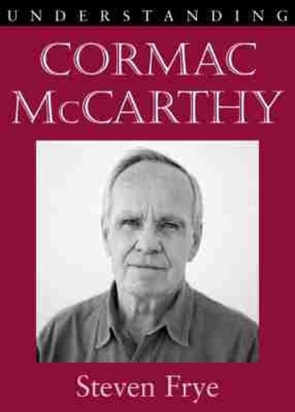 Understanding Cormac McCarthy, Steven Frye - Paperback - 9781611170184