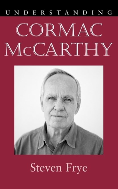 Understanding Cormac McCarthy, Steven Frye - Paperback - 9781611170184