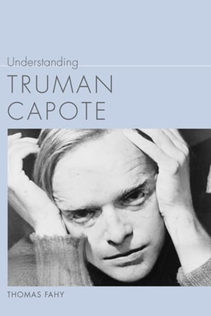 Understanding Truman Capote, Thomas Fahy - Ebook - 9781611173420