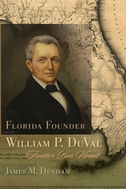 Florida Founder William P. DuVal, James M. Denham - Ebook - 9781611174670