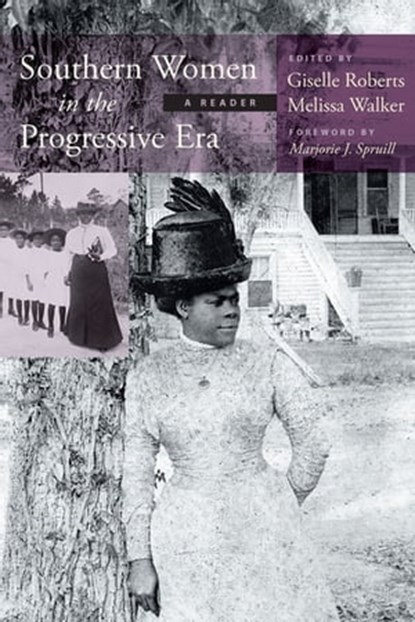 Southern Women in the Progressive Era, Giselle Roberts ; Melissa Walker ; Marjorie J. Spruill - Ebook - 9781611179262