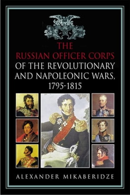 The Russian Officer Corps of the Revolutionary and Napoleonic Wars, Alexander Mikaberidze - Ebook - 9781611210026